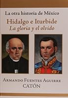 La otra historia de Mexico. Hidalgo e Iturbide. La gloria y el olvido 607800011X Book Cover