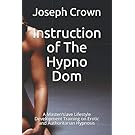 Instruction of The Hypno Dom: A Master/slave Lifestyle Development Training on Erotic and Authoritarian Hypnosis