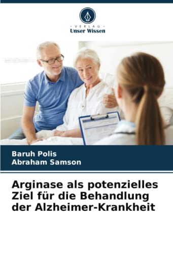 Arginase als potenzielles Ziel für die Behandlung der Alzheimer-Krankheit (German Edition)