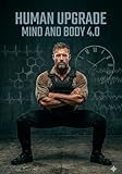  HUMAN UPGRADE - MIND AND BODY 4.0: HUMAN UPGRADE: Il Protocollo Operativo Definitivo. Mindset, Biohacking e Condizionamento Fisico Minimalista per dominare la guerra quotidiana. (Italian Edition)