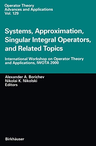 Systems, Approximation, Singular Integral Operators, and Related Topics: International Workshop on Operator Theory and Applications, IWOTA 2000 (Operator Theory: Advances and Applications, 129)