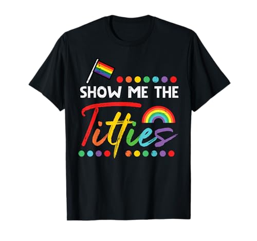 Gay Pride Month Show Me Funny LGBTQ Ally Rainbow Men Women T-Shirt