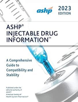 Hardcover ASHP Injectable Drug Information 2023: A Comprehensive Guide to Compatibility and Stability (Handbook on Injectable Drugs) Book
