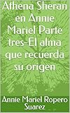  Athena Sheran en Annie Mariel Parte tres-El alma que recuerda su origen (Spanish Edition)