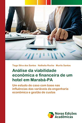 Análise da viabilidade econômica e financeira de um hotel em Marabá-PA: Um estudo de caso com base nas influências das variáveis da engenharia econômica e gestão de custos