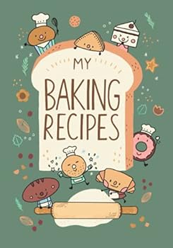 MY BAKING RECIPES: recipe journal notebook for baking, 7"x10", 120 pages (Green Cover)