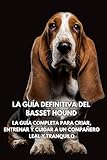 basset hound bebe tricolor  La Guía Definitiva del Basset Hound: La Guía Completa para Criar, Entrenar y Cuidar a un Compañero Leal y Tranquilo