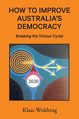 How to Improve Australias Democracy: Breaking the Vicious Cycle!