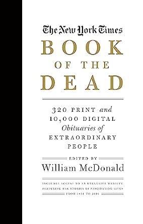 The New York Times Book of the Dead: 320 Print and 10,000 Digital Obituaries of Extraordinary People
