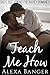 Teach Me How (Dad's Best Friend Pregnancy Romance)