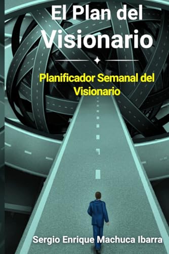 El plan de un visionario: Planificador semanal (El plan de un visionario: creando un camino hacia el exito)
