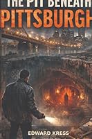 The Pit Beneath Pittsburgh (The Throne Beneath Pittsburgh) B0GZQVBKG4 Book Cover