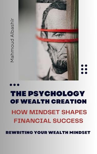The Psychology of Wealth Creation: How Mindset Shapes Financial Success (English Edition)