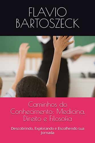 Caminhos do Conhecimento: Medicina, Direito e Filosofia: Descobrindo, Explorando e Escolhendo sua Jornada (Portuguese Edition)