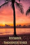 Dominikanische Republik Reisetagebuch: Erinnerungsbuch zum Ausfüllen | Reisejournal zum Selberschreiben oder Abschiedsgeschenk für Dominikanische Republik Reise - JourneyMate Bücher 