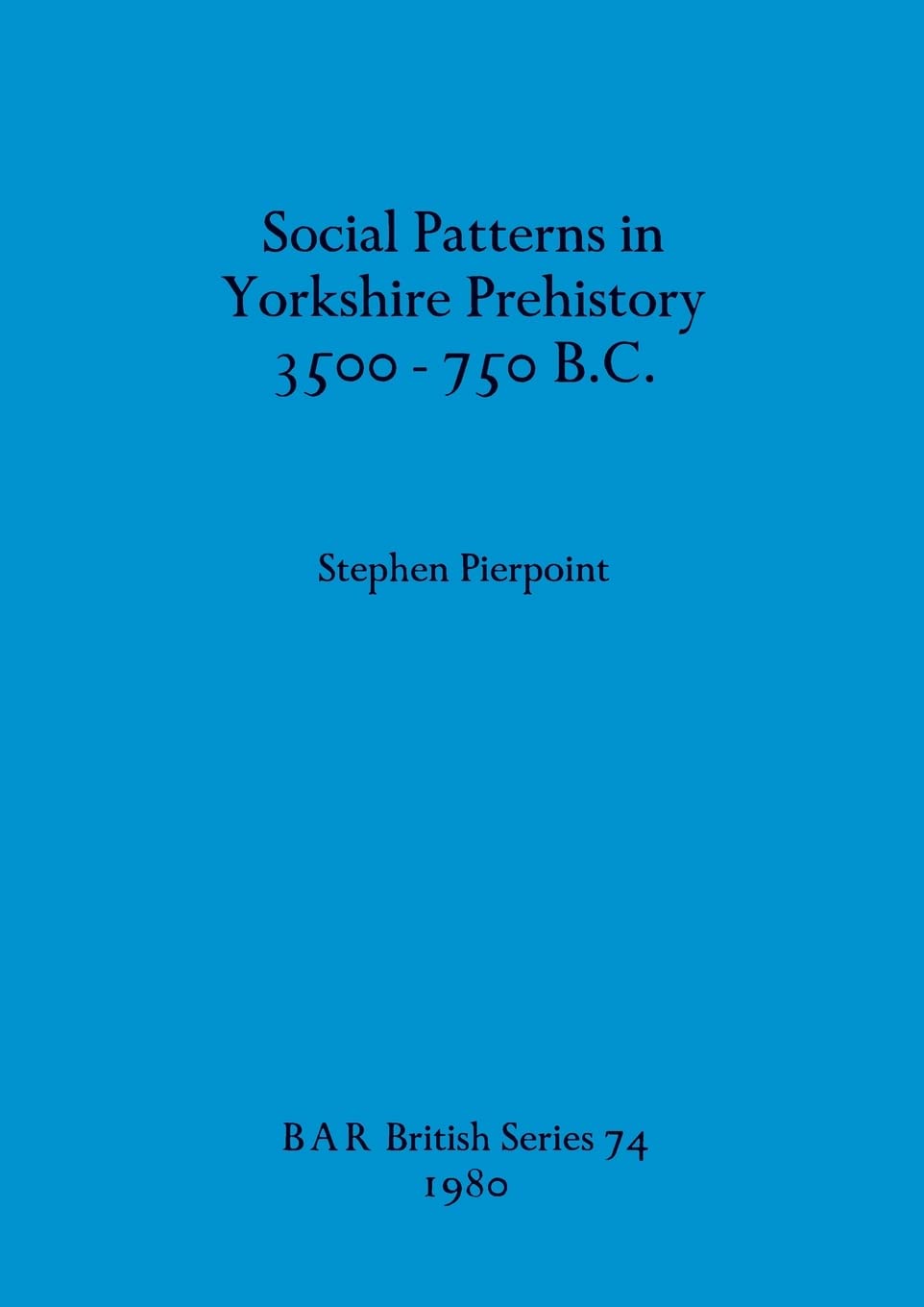 Buy Social Patterns in Yorkshire Prehistory 3500-750B.C.: 74 (British Archaeological Reports British Series) — BookShops.in