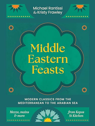 Middle Eastern Feasts: Modern classics from the Mediterranean to the Arabian Sea