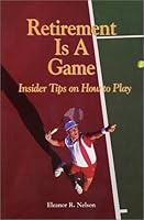 Retirement is a Game: Insider Tips on How to Play 0971755809 Book Cover