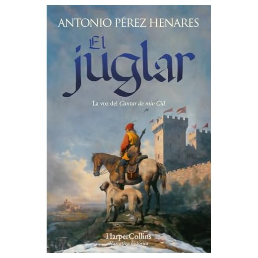 El juglar: La voz del Cantar de Mio Cid (NARRATIVA HISTORICA)