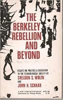 The Berkeley rebellion and beyond;: Essays on politics and education in the technological society, (A New York review book) B000J4J53A Book Cover