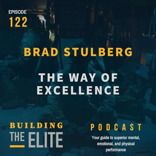 Brad Stulberg: The Way of Excellence - Ep. 122