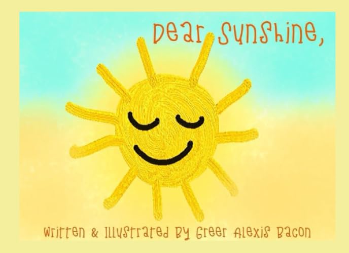Dear Sunshine,: A Children's Story About The Positive Impact Of The Sun (Dear Sunshine Collection)
