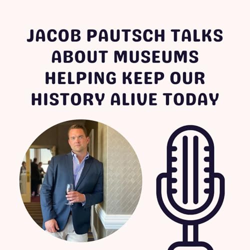 『Jacob Pautsch Talks About Museums Helping Keep Our History Alive Today』のカバーアート