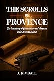 The Scrolls of Provence: The Lost History of Christianity and the Secret Order Sworn to Erase It (The Silentii Trilogy Book 1)