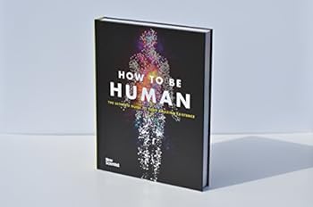 Hardcover How to Be Human: The Ultimate Guide to Your Amazing Existence Book
