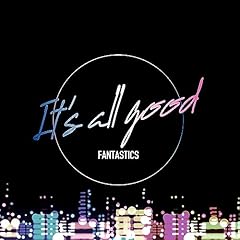 It's all good / FANTASTICS from EXILE TRIBE