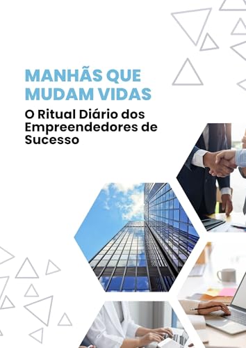 Manhãs que Mudam Vidas: O Ritual Diário dos Empreendedores de Sucesso