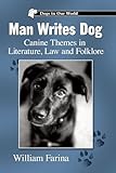 Man Writes Dog: Canine Themes in Literature, Law and Folklore (Dogs in Our World)