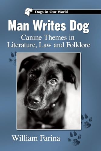 Man Writes Dog: Canine Themes in Literature, Law and Folklore (Dogs in Our World)