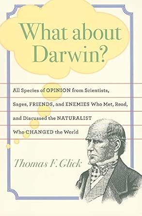 What about Darwin? – All Species of Opinion from Scientists, Sages, Friends and Enemies, Who Met, Read, and Discussed the Naturalist Who Changed-Wow! eBook