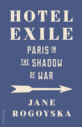 Hotel Exile: Paris In The Shadow Of War