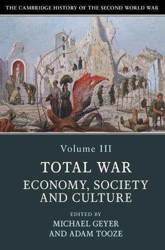 The Cambridge History of the Second World War: Volume 3, Total War: Economy, Society and Culture