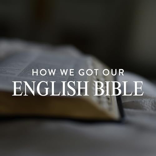 How We Got Our English Bible, Ep. 4 cover art