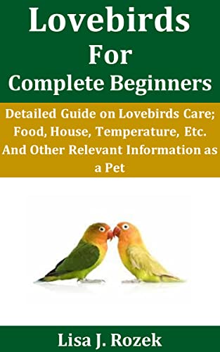 Lovebirds for Complete Beginners: Detailed Guide on Lovebirds Care