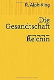  R. Alph-King Die Gesandtschaft (Chimärenburger Classicer, Band 1)