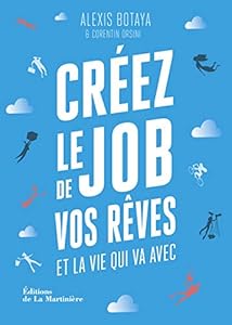 Book's Cover of Créez le job de vos rêves. et la vie qui va avec