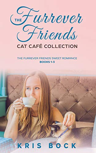 The Furrever Friends Cat Caf&eacute; Collection: The Furrever Friends Sweet Romance books 1-3 by [Kris Bock]