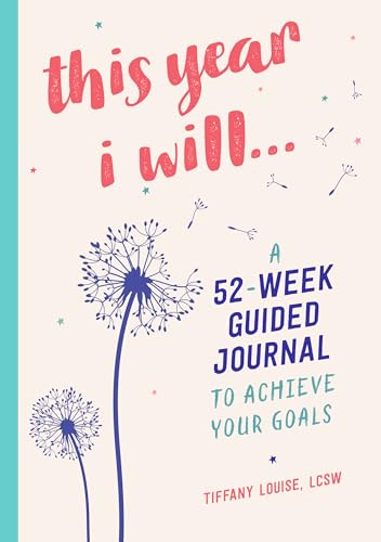 This Year I Will...: A 52-Week Guided Journal To Achieve Your Goals (Year Of Reflections Journal)