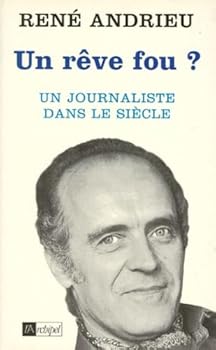 Un re^ve fou?: Un journaliste dans le sie`cle (Collection "Batailles") (French Edition)