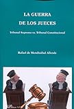 La guerra de los jueces: Tribunal Supremo vs. Tribunal Constitucional (Spanish Edition)