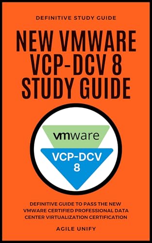 VMware VCP-DCV 8: New VMware VCP-DCV 8 Exam Study Guide to Pass the VMware Certified Professional Data Center Virtualization 8 Certification (IT Certifications)