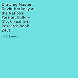  Drawing Master: David Hockney at the National Portrait Gallery (CV/Visual Arts Research, Book 245)