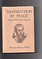 Destruction by peace: Hugh O Neill after Kinsale, Glanconcadhain 1602 - Rome 1616 0951149008 Book Cover