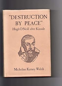 Hardcover Destruction by peace: Hugh O Neill after Kinsale : Glanconcadhain 1602 - Rome 1616 Book