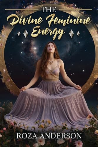 Image of The Divine Feminine Energy: Embrace Your Inner Goddess for Healing, Empowerment, and Balance