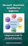 Microsoft SharePoint Simplified For Beginners: A Beginners Guide to Microsoft SharePoint